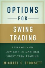 Options for Swing Trading - Leverage and Low Risk to Maximize Short-Term Trading By Michael C. Thomsett