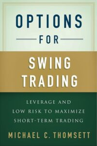 Options for Swing Trading - Leverage and Low Risk to Maximize Short-Term Trading By Michael C. Thomsett