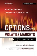 Options for Volatile Markets Managing Volatility and Protecting Against Catastrophic Risk By Lawrence G. McMillan and Richard Lehman