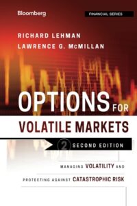 Options for Volatile Markets Managing Volatility and Protecting Against Catastrophic Risk By Lawrence G. McMillan and Richard Lehman