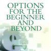 Options for the Beginner and Beyond Unlock the Opportunities and Minimize the Risks By W. Edward Olmstead