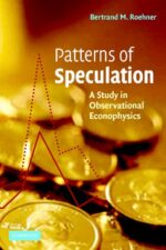 Patterns of Speculation A Study in Observational Econophysics By Bertrand M. Roehner