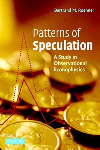 Patterns of Speculation A Study in Observational Econophysics By Bertrand M. Roehner