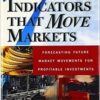 Paul Kasriel, Keith Schap - Seven Indicators That Move Markets_ Forecasting Future Market Movements for Profitable Investments