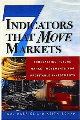 Paul Kasriel, Keith Schap - Seven Indicators That Move Markets_ Forecasting Future Market Movements for Profitable Investments
