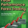 Peak Performance Forex Trading - How Average Traders Can Consistently Achieve Peak Performance In Forex Trading By Yeo, Keong Hee
