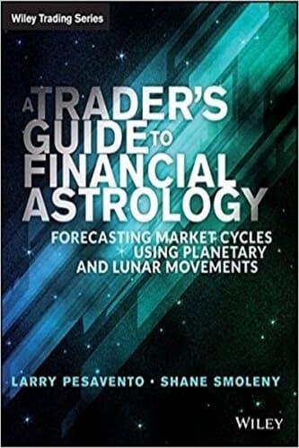 Pesavento, Larry_ Smoleny, Shane-A traders guide to financial astrology _ forecasting market cycles using planetary and lunar movements