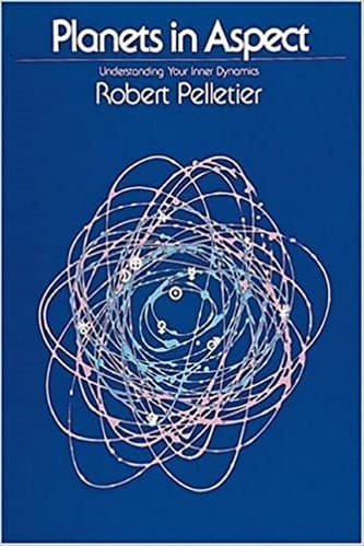 Planets in Aspect Understanding Your Inner Dynamics by Robert Pelletier