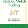 Precious Metals Trading How To Forecast and Profit from Major Market Moves By Philip Gotthelf