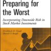 Preparing for the Worst Incorporating Downside Risk in Stock Market Investments by Hrishikesh (Rick) D. Vinod, Derrick Reagle