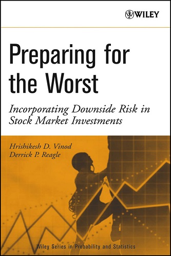 Preparing for the Worst Incorporating Downside Risk in Stock Market Investments by Hrishikesh (Rick) D. Vinod, Derrick Reagle