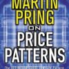 Pring on Price Patterns The Definitive Guide to Price Pattern Analysis and Interpretation By Martin J. Pring