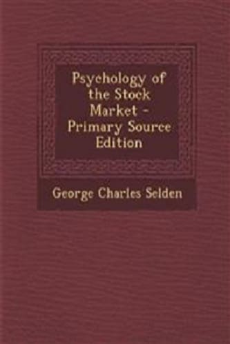 Psychology of the Stock Market By George Charles Selden
