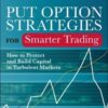 Put Option Strategies for Smarter Trading How to Protect and Build Capital in Turbulent Markets By Michael C. Thomsett