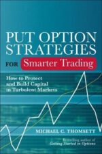 Put Option Strategies for Smarter Trading How to Protect and Build Capital in Turbulent Markets By Michael C. Thomsett