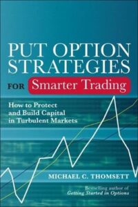 Put Option Strategies for Smarter Trading How to Protect and Build Capital in Turbulent Markets By Michael C. Thomsett