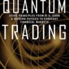 Quantum Trading Using Principles of Modern Physics to Forecast the Financial Markets By Fabio Oreste
