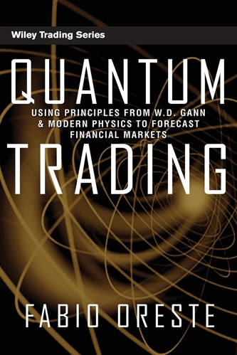 Quantum Trading Using Principles of Modern Physics to Forecast the Financial Markets By Fabio Oreste