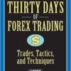 Raghee Horner - Thirty Days of FOREX Trading_ Trades, Tactics, and Techniques