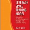 Ralph Vince - The Leverage Space Trading Model_ Reconciling Portfolio Management Strategies and Economic Theory
