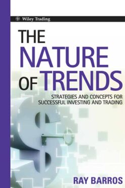 Ray Barros - The Nature of Trends_ Strategies and Concepts for Successful Investing and Trading