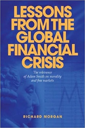Richard M. Morgan - Lessons From the Global Financial Crisis_ The Relevance of Adam Smith on Morality and Free Markets
