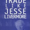 Richard Smitten - Trade Like Jesse Livermore