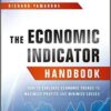 Richard Yamarone - The Economic Indicator Handbook How to Evaluate Economic Trends to Maximize Profits and Minimize Losses