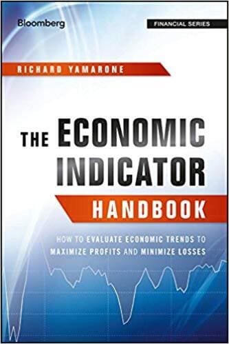 Richard Yamarone - The Economic Indicator Handbook How to Evaluate Economic Trends to Maximize Profits and Minimize Losses