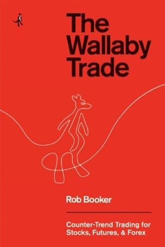 Rob Booker - The Wallaby Trade_ Counter-Trend Trading for Stocks, Futures, and Forex