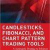 Robert Fischer, Jens Fischer - Candlesticks, Fibonacci, and Chart Pattern Trading Tools A Synergistic Strategy to Enhance Profits and Reduce Risk