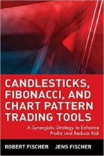 Robert Fischer, Jens Fischer - Candlesticks, Fibonacci, and Chart Pattern Trading Tools A Synergistic Strategy to Enhance Profits and Reduce Risk