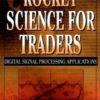 Rocket Science for Traders: Digital Signal Processing Applications