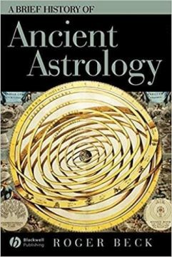 Roger Beck - A Brief History of Ancient Astrology