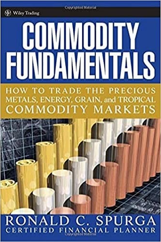 Ronald C. Spurga - Commodity Fundamentals How To Trade the Precious Metals, Energy, Grain, and Tropical Commodity Markets