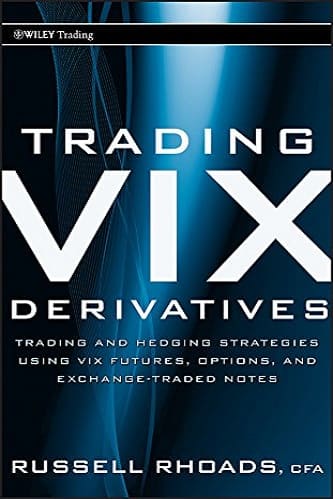Russell Rhoads - Trading VIX Derivatives Trading and Hedging Strategies Using VIX Futures, Options, and Exchange-Traded Notes