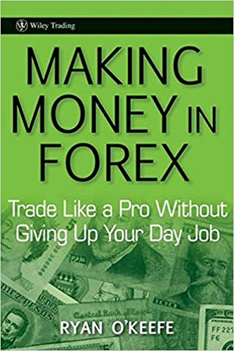Ryan O'Keefe - Making Money in Forex_ Trade Like a Pro Without Giving Up Your Day Job
