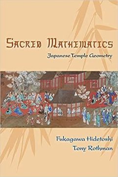 Sacred Mathematics - Japanese Temple Geometry By Hidetoshi Fukagawa and Tony Rothman