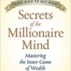 Secrets of the Millionaire Mind Mastering the Inner Game of Wealth By T. Harv Eker
