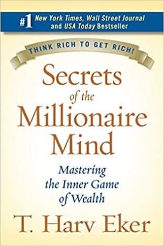 Secrets of the Millionaire Mind Mastering the Inner Game of Wealth By T. Harv Eker