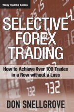 Selective Forex Trading How to Achieve Over 100 Trades in a Row Without a Loss By Don Snellgrove