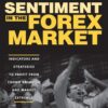 Sentiment in the Forex Market - Indicators and Strategies To Profit from Crowd Behavior and Market Extremes
