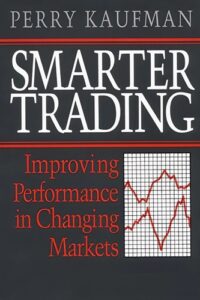 Smarter Trading Improving Performance In Changing Markets By Perry Kaufman