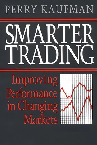 Smarter Trading Improving Performance In Changing Markets By Perry Kaufman
