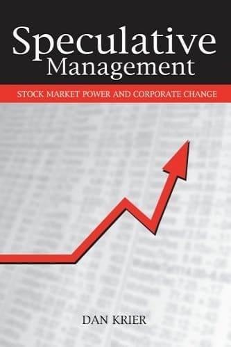 Speculative Management Stock Market Power and Corporate Change By Dan Krier