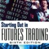 Starting Out in Futures Trading By Mark Powers