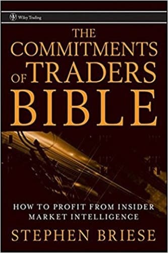 Stephen Briese - The Commitments of Traders Bible_ How To Profit from Insider Market