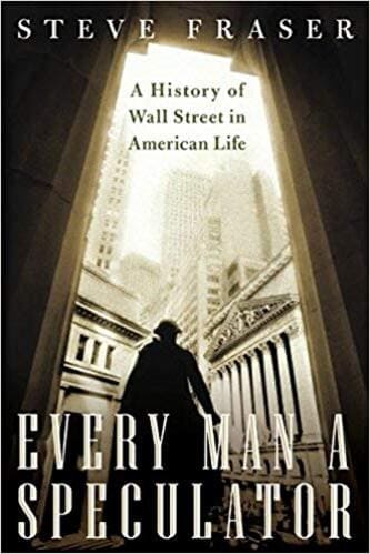 Steve Fraser - _Every Man a Speculator - A History of Wall Street in American Life