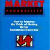 Stock Market Probability How to Improve the Odds of Making Better Investment Decisions By Joseph E. Murphy