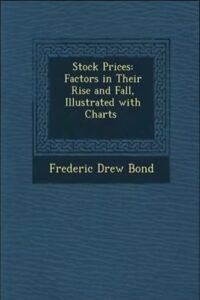 Stock Prices - Factors In Their Rise And Fall By Frederic Drew Bond